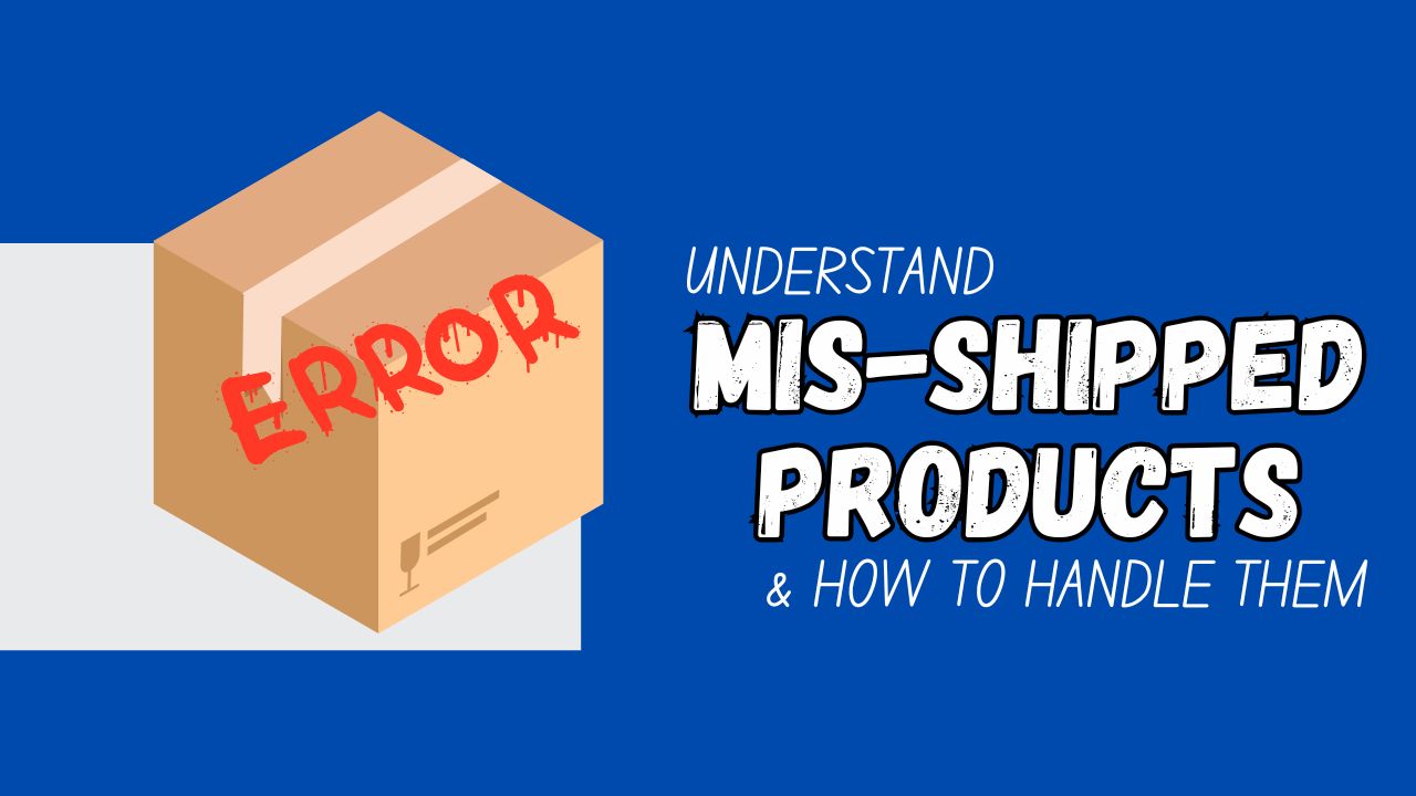 understand mis-shipped products and how to handle them